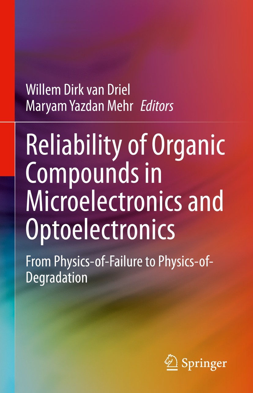 Titlebook: Reliability of Organic Compounds in Microelectronics and Optoelectronics; From Physics-of-Fail Willem Dirk van Driel,Maryam Yazdan Mehr Boo Titlebook: Reliability of Organic Compounds in Microelectronics and Optoelectronics; From Physics-of-Fail Willem Dirk van Driel,Maryam Yazdan Mehr Boo