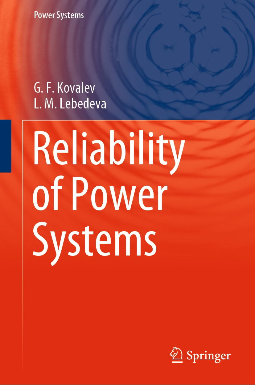 Titlebook: Reliability of Power Systems; G.F. Kovalev,L.M. Lebedeva Book 2019 Springer Nature Switzerland AG 2019 Power Systems Reliability.Reliabili Titlebook: Reliability of Power Systems; G.F. Kovalev,L.M. Lebedeva Book 2019 Springer Nature Switzerland AG 2019 Power Systems Reliability.Reliabili