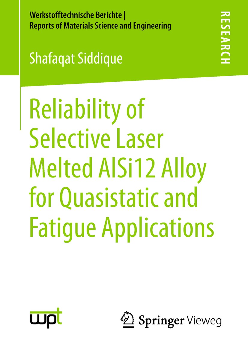 Titlebook: Reliability of Selective Laser Melted AlSi12 Alloy for Quasistatic and Fatigue Applications; Shafaqat Siddique Book 2019 The Editor(s) (if Titlebook: Reliability of Selective Laser Melted AlSi12 Alloy for Quasistatic and Fatigue Applications; Shafaqat Siddique Book 2019 The Editor(s) (if