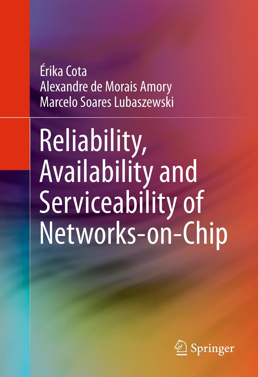 Titlebook: Reliability, Availability and Serviceability of Networks-on-Chip; Érika Cota,Alexandre Morais Amory,Marcelo Soares L Book 2012 Springer Sc Titlebook: Reliability, Availability and Serviceability of Networks-on-Chip; Érika Cota,Alexandre Morais Amory,Marcelo Soares L Book 2012 Springer Sc