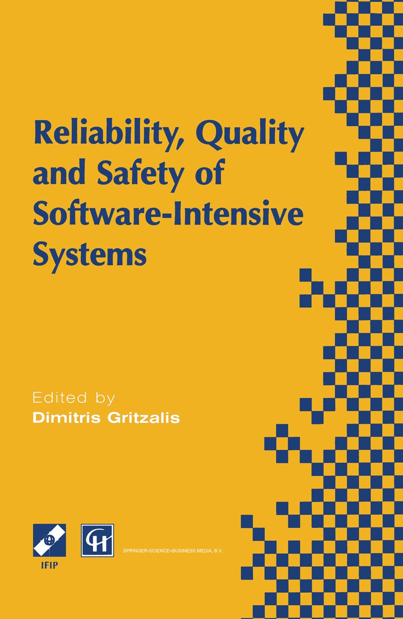 Titlebook: Reliability, Quality and Safety of Software-Intensive Systems; IFIP TC5 WG5.4 3rd I Dimitris Gritzalis Book 1997 IFIP International Federat Titlebook: Reliability, Quality and Safety of Software-Intensive Systems; IFIP TC5 WG5.4 3rd I Dimitris Gritzalis Book 1997 IFIP International Federat