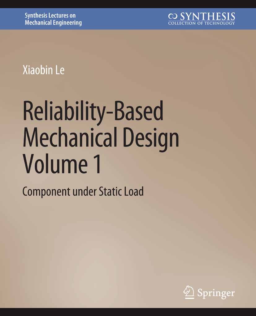 Titlebook: Reliability-Based Mechanical Design, Volume 1; Component under Stat Xiaobin Le Book 2020 Springer Nature Switzerland AG 2020 Titlebook: Reliability-Based Mechanical Design, Volume 1; Component under Stat Xiaobin Le Book 2020 Springer Nature Switzerland AG 2020