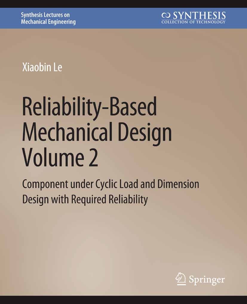 Titlebook: Reliability-Based Mechanical Design, Volume 2; Component under Cycl Xiaobin Le Book 2020 The Editor(s) (if applicable) and The Author(s), u Titlebook: Reliability-Based Mechanical Design, Volume 2; Component under Cycl Xiaobin Le Book 2020 The Editor(s) (if applicable) and The Author(s), u