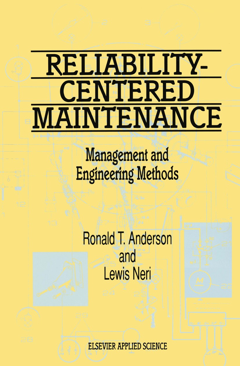 Titlebook: Reliability-Centered Maintenance: Management and Engineering Methods; Ronald T. Anderson,Lewis Neri Book 1990 Elsevier Science Publishers Titlebook: Reliability-Centered Maintenance: Management and Engineering Methods; Ronald T. Anderson,Lewis Neri Book 1990 Elsevier Science Publishers