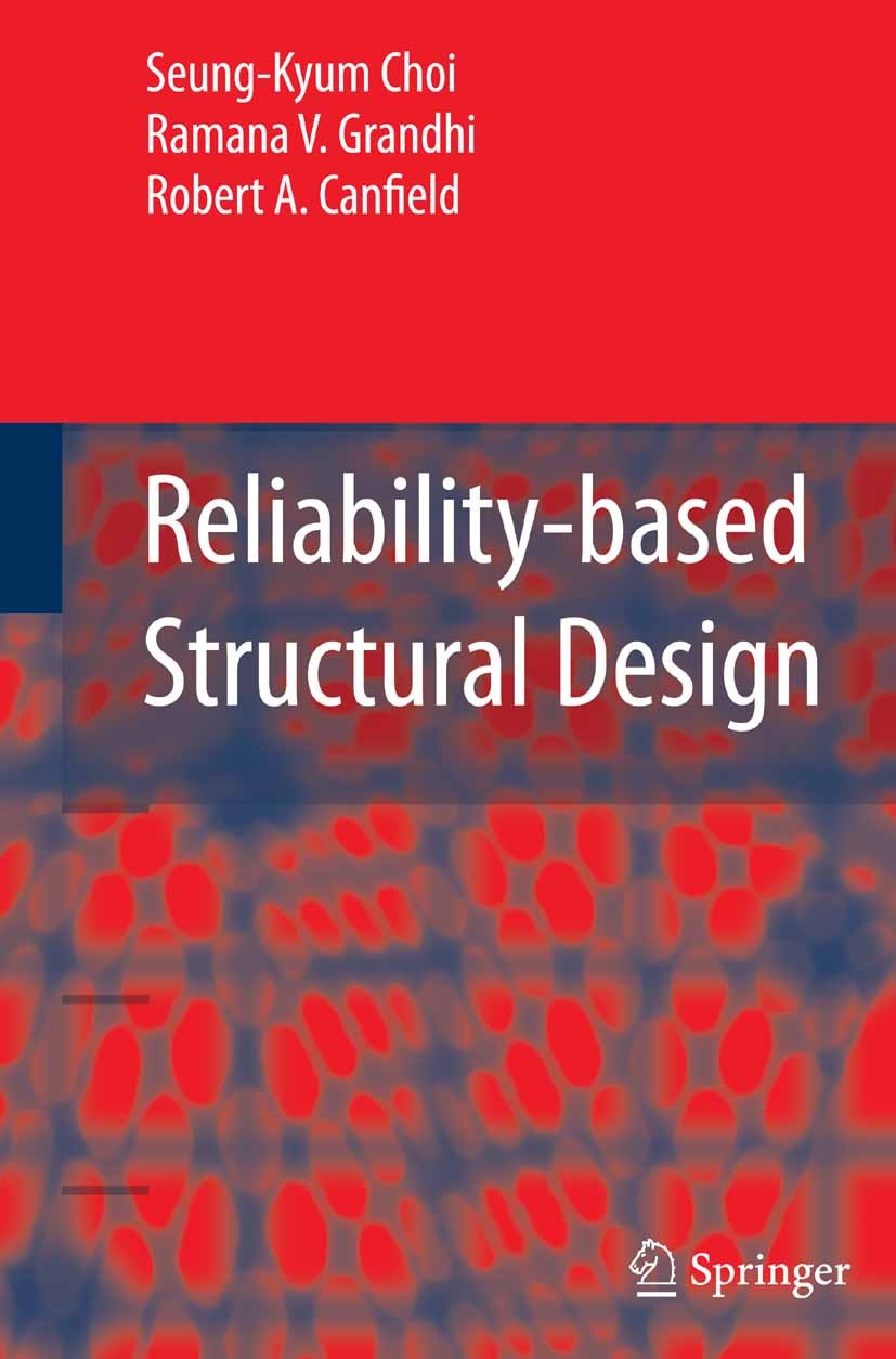 Titlebook: Reliability-based Structural Design; Seung-Kyum Choi,Robert A. Canfield,Ramana V. Grand Book 2007 Springer-Verlag London 2007 Chaos.Fundam Titlebook: Reliability-based Structural Design; Seung-Kyum Choi,Robert A. Canfield,Ramana V. Grand Book 2007 Springer-Verlag London 2007 Chaos.Fundam