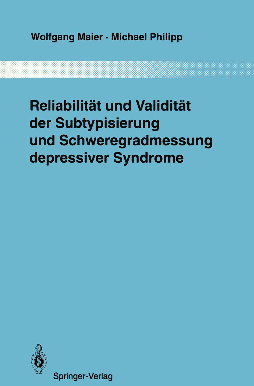 Titlebook: Reliabilität und Validität der Subtypisierung und Schweregradmessung depressiver Syndrome; Wolfgang Maier,Michael Philipp Book 1993 Spring Titlebook: Reliabilität und Validität der Subtypisierung und Schweregradmessung depressiver Syndrome; Wolfgang Maier,Michael Philipp Book 1993 Spring