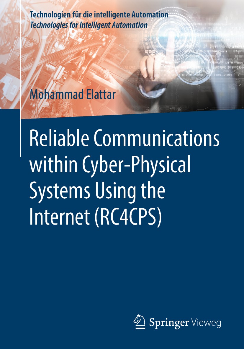 Titlebook: Reliable Communications within Cyber-Physical Systems Using the Internet (RC4CPS); Mohammad Elattar Book 2020 The Editor(s) (if applicable Titlebook: Reliable Communications within Cyber-Physical Systems Using the Internet (RC4CPS); Mohammad Elattar Book 2020 The Editor(s) (if applicable