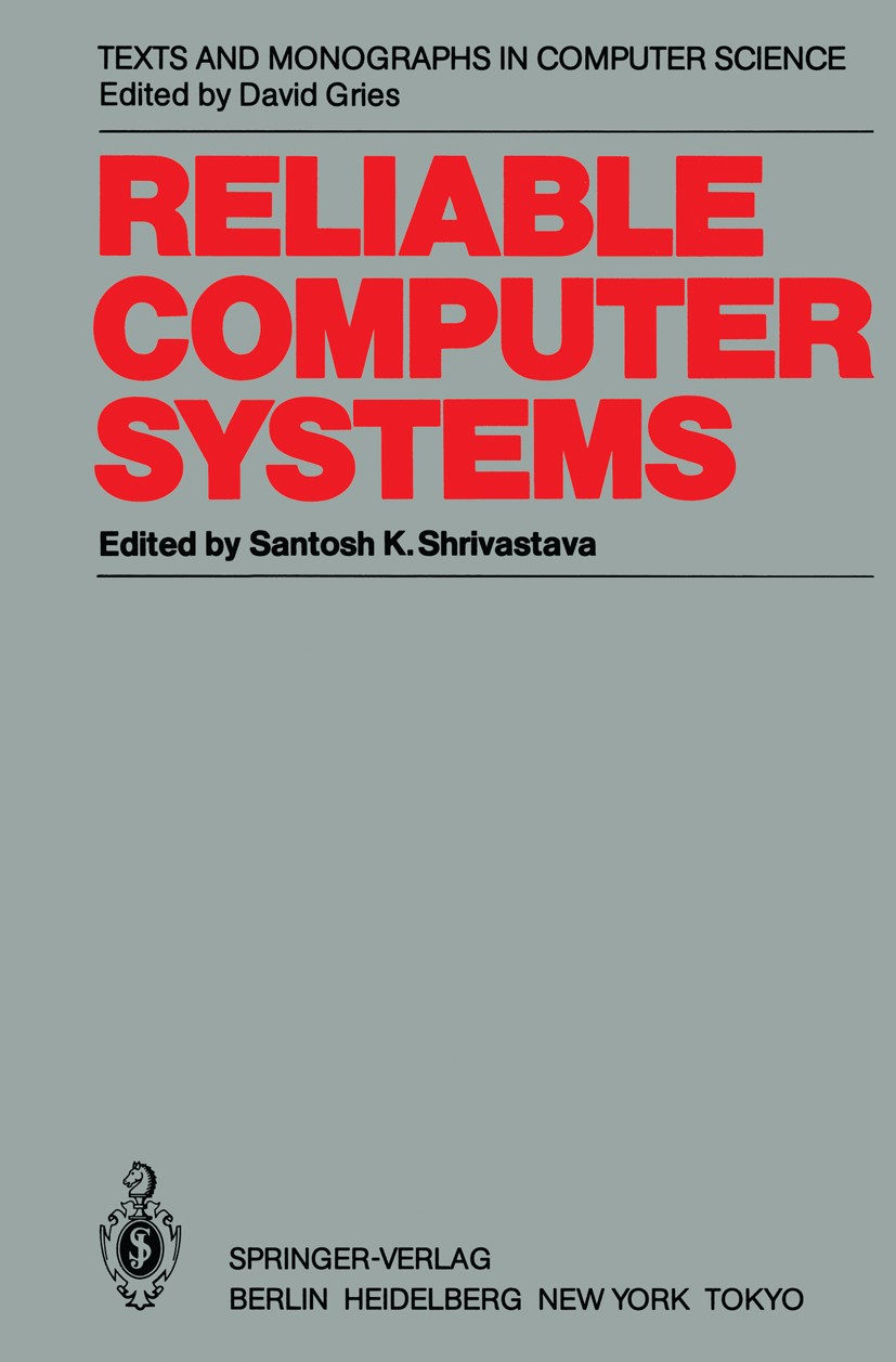 Titlebook: Reliable Computer Systems; Collected Papers of Santosh Kumar Shrivastava Book 1985 Springer-Verlag Berlin Heidelberg 1985 Area.Systems.UNI Titlebook: Reliable Computer Systems; Collected Papers of Santosh Kumar Shrivastava Book 1985 Springer-Verlag Berlin Heidelberg 1985 Area.Systems.UNI