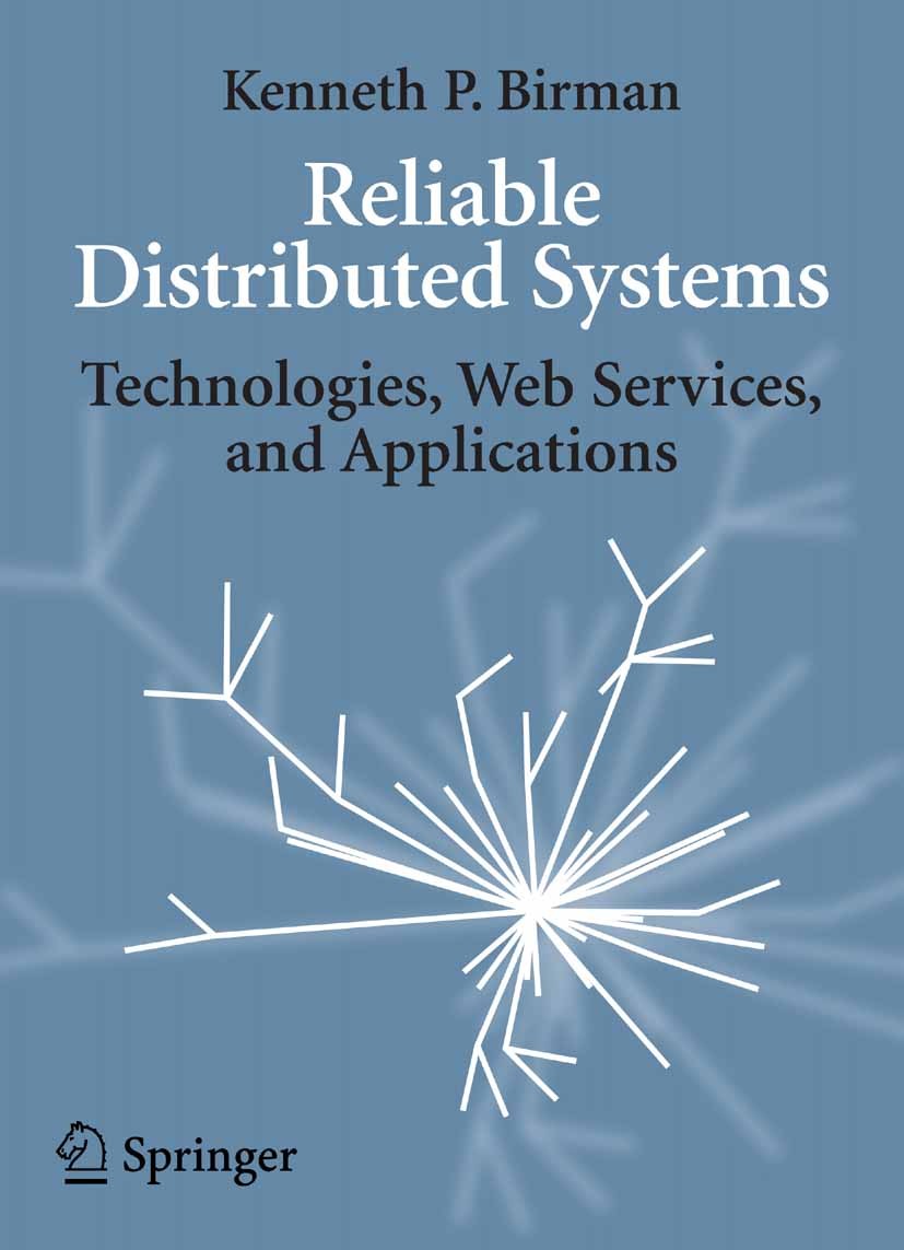 Titlebook: Reliable Distributed Systems; Technologies, Web Se Kenneth P. Birman Textbook 2005 Springer-Verlag New York 2005 J2EE.Java.XML.computer.com Titlebook: Reliable Distributed Systems; Technologies, Web Se Kenneth P. Birman Textbook 2005 Springer-Verlag New York 2005 J2EE.Java.XML.computer.com