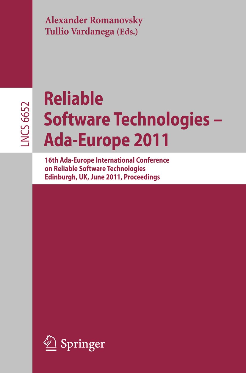 Titlebook: Reliable Software Technologies – Ada-Europe 2011; 16th Ada-Europe Inte Alexander Romanovsky,Tullio Vardanega Conference proceedings 2011 Th Titlebook: Reliable Software Technologies – Ada-Europe 2011; 16th Ada-Europe Inte Alexander Romanovsky,Tullio Vardanega Conference proceedings 2011 Th