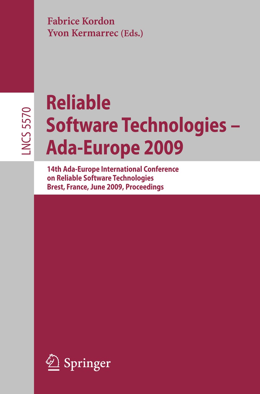 Titlebook: Reliable Software Technologies - Ada-Europe 2009; 14th Ada-Europe Inte Fabrice Kordon,Yvon Kermarrec Conference proceedings 2009 Springer-V Titlebook: Reliable Software Technologies - Ada-Europe 2009; 14th Ada-Europe Inte Fabrice Kordon,Yvon Kermarrec Conference proceedings 2009 Springer-V