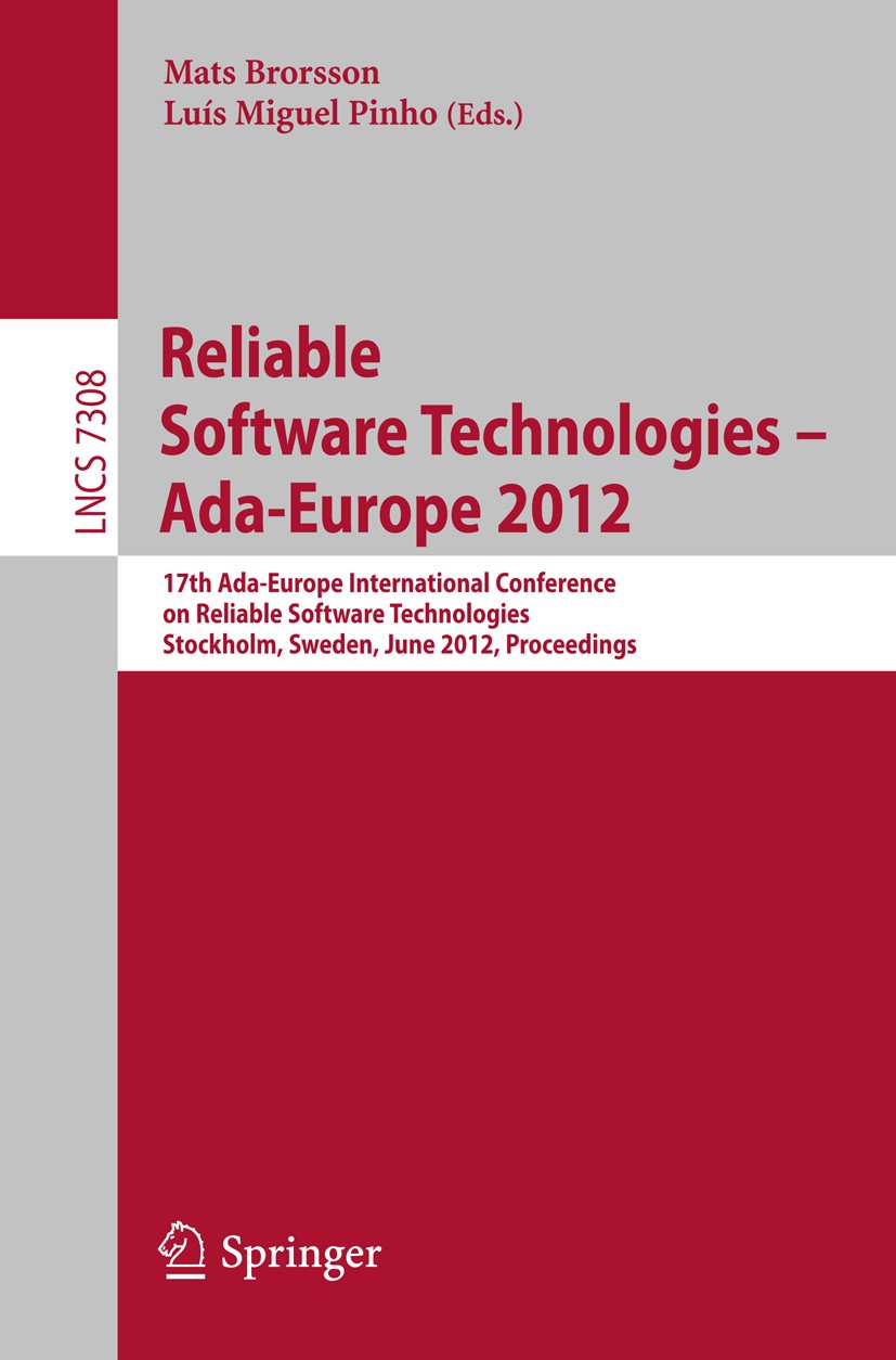 Titlebook: Reliable Software Technologies -- Ada-Europe 2012; 17th Ada-Europe Inte Mats Brorsson,Luís Miguel Pinho Conference proceedings 2012 Springe Titlebook: Reliable Software Technologies -- Ada-Europe 2012; 17th Ada-Europe Inte Mats Brorsson,Luís Miguel Pinho Conference proceedings 2012 Springe