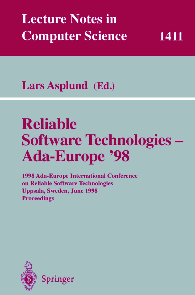 Titlebook: Reliable Software Technologies - Ada-Europe ‘98; 1998 Ada-Europe Inte Lars Asplund Conference proceedings 1998 Springer-Verlag Berlin Heide Titlebook: Reliable Software Technologies - Ada-Europe ‘98; 1998 Ada-Europe Inte Lars Asplund Conference proceedings 1998 Springer-Verlag Berlin Heide