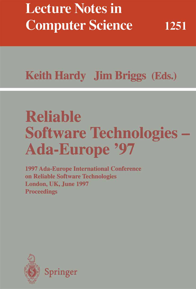 Titlebook: Reliable Software Technologies - Ada-Europe ‘97; 1997 Ada-Europe Inte Keith Hardy,Jim Briggs Conference proceedings 1997 Springer-Verlag Be Titlebook: Reliable Software Technologies - Ada-Europe ‘97; 1997 Ada-Europe Inte Keith Hardy,Jim Briggs Conference proceedings 1997 Springer-Verlag Be