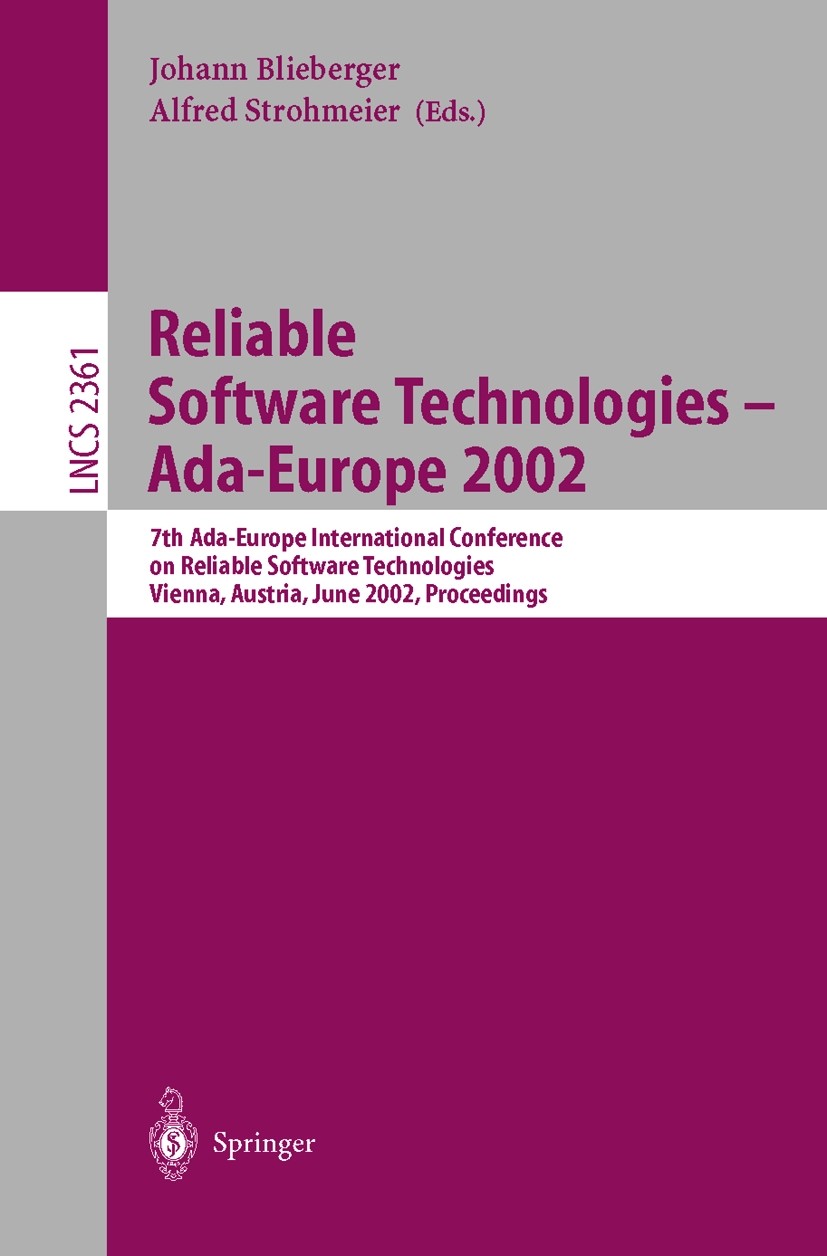 Titlebook: Reliable Software Technologies - Ada-Europe 2002; 7th Ada-Europe Inter Johann Blieberger,Alfred Strohmeier Conference proceedings 2002 Spri Titlebook: Reliable Software Technologies - Ada-Europe 2002; 7th Ada-Europe Inter Johann Blieberger,Alfred Strohmeier Conference proceedings 2002 Spri