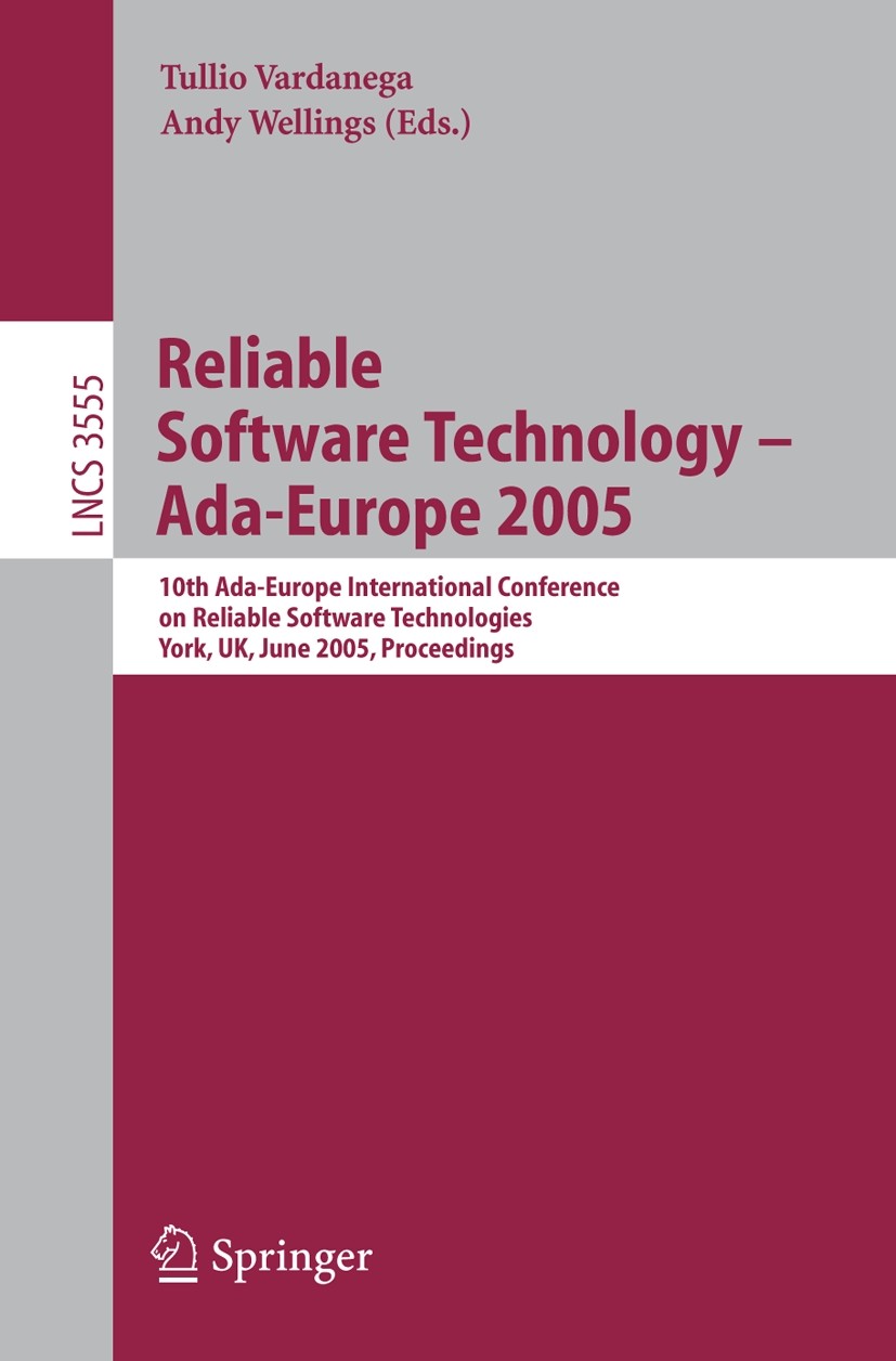 Titlebook: Reliable Software Technology – Ada-Europe 2005; 10th Ada-Europe Inte Tullio Vardanega,Andy Wellings Conference proceedings 2005 Springer-Ve Titlebook: Reliable Software Technology – Ada-Europe 2005; 10th Ada-Europe Inte Tullio Vardanega,Andy Wellings Conference proceedings 2005 Springer-Ve