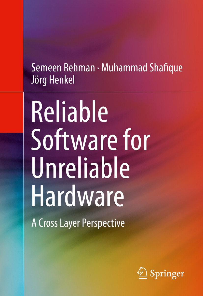 Titlebook: Reliable Software for Unreliable Hardware; A Cross Layer Perspe Semeen Rehman,Muhammad Shafique,Jörg Henkel Book 2016 Springer Internationa Titlebook: Reliable Software for Unreliable Hardware; A Cross Layer Perspe Semeen Rehman,Muhammad Shafique,Jörg Henkel Book 2016 Springer Internationa