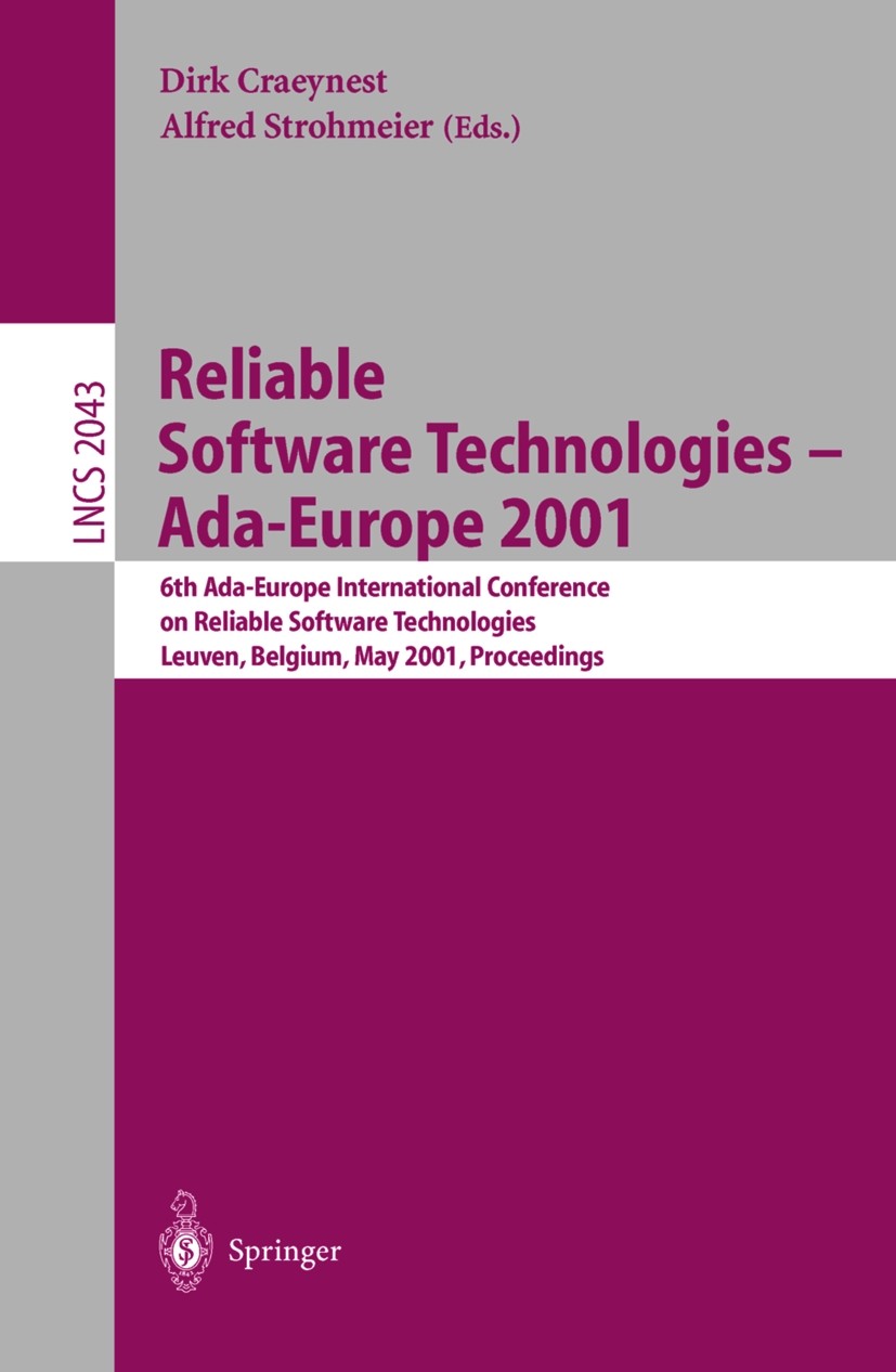 Titlebook: Reliable Software Technologies - Ada-Europe 2001; 6th Ada-Europe Inter Dirk Craeynest,Alfred Strohmeier Conference proceedings 2001 Springe Titlebook: Reliable Software Technologies - Ada-Europe 2001; 6th Ada-Europe Inter Dirk Craeynest,Alfred Strohmeier Conference proceedings 2001 Springe