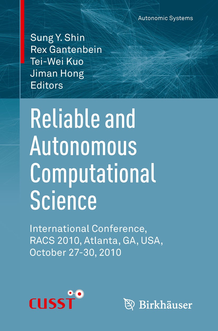 Titlebook: Reliable and Autonomous Computational Science; International Confer Sung Y. Shin,Rex Gantenbein,Jiman Hong Conference proceedings 2010 Spri Titlebook: Reliable and Autonomous Computational Science; International Confer Sung Y. Shin,Rex Gantenbein,Jiman Hong Conference proceedings 2010 Spri
