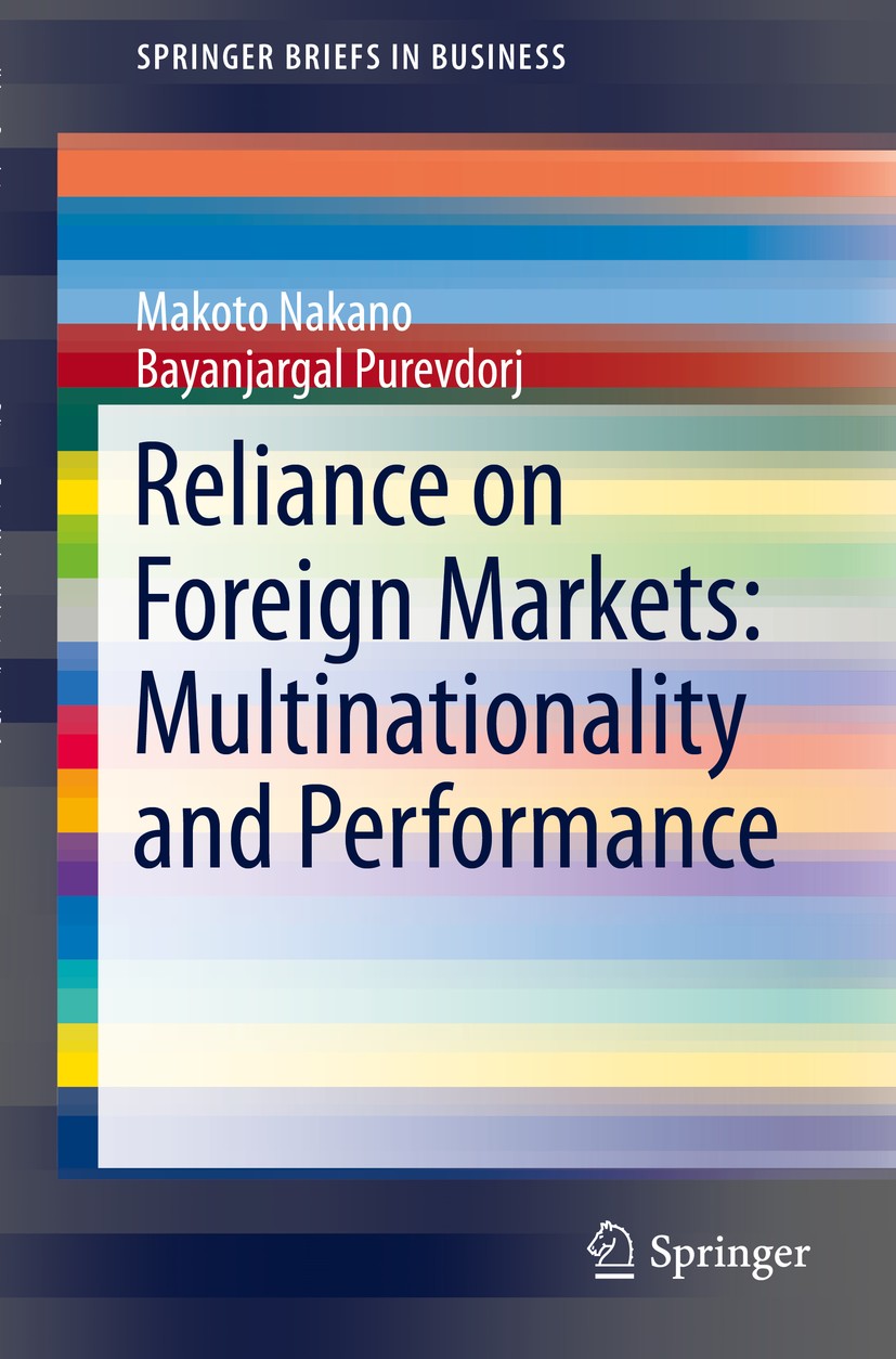 Titlebook: Reliance on Foreign Markets: Multinationality and Performance; Makoto Nakano,Bayanjargal Purevdorj Book 2014 The Editor(s) (if applicable) Titlebook: Reliance on Foreign Markets: Multinationality and Performance; Makoto Nakano,Bayanjargal Purevdorj Book 2014 The Editor(s) (if applicable)