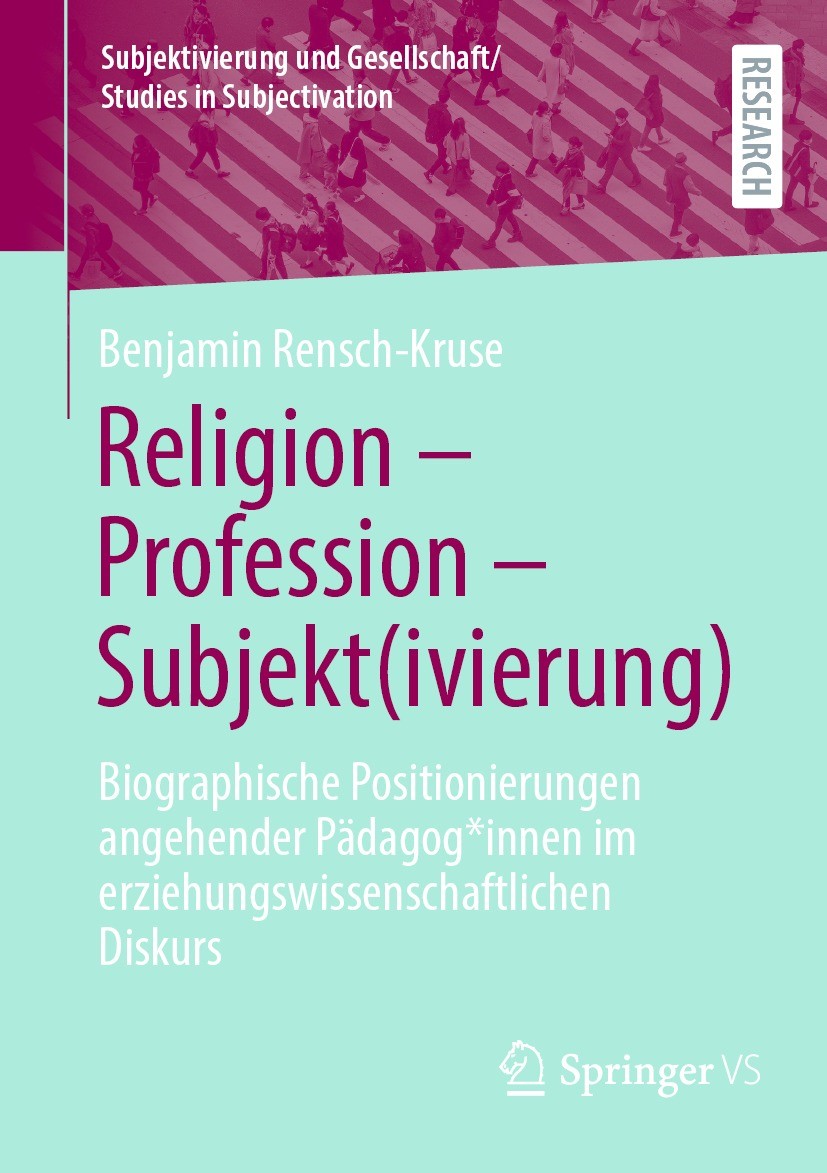 Titlebook: Religion - Profession - Subjekt(ivierung); Biographische Positi Benjamin Rensch-Kruse Book 2024 Der/die Herausgeber bzw. der/die Autor(en), Titlebook: Religion - Profession - Subjekt(ivierung); Biographische Positi Benjamin Rensch-Kruse Book 2024 Der/die Herausgeber bzw. der/die Autor(en),