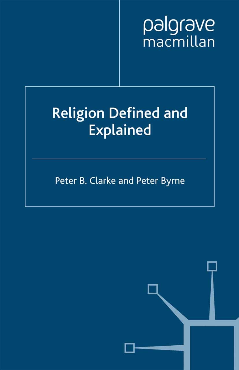 Titlebook: Religion Defined and Explained; Peter B. Clarke,Peter Byrne Book 1993 Palgrave Macmillan, a division of Macmillan Publishers Limited 1993 Titlebook: Religion Defined and Explained; Peter B. Clarke,Peter Byrne Book 1993 Palgrave Macmillan, a division of Macmillan Publishers Limited 1993