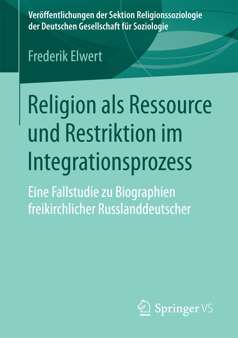 Titlebook: Religion als Ressource und Restriktion im Integrationsprozess; Eine Fallstudie zu B Frederik Elwert Book 2015 Springer Fachmedien Wiesbaden Titlebook: Religion als Ressource und Restriktion im Integrationsprozess; Eine Fallstudie zu B Frederik Elwert Book 2015 Springer Fachmedien Wiesbaden