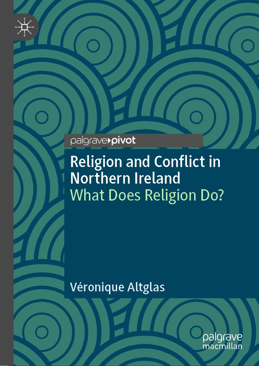 Titlebook: Religion and Conflict in Northern Ireland; What Does Religion D Véronique Altglas Book 2022 The Editor(s) (if applicable) and The Author(s) Titlebook: Religion and Conflict in Northern Ireland; What Does Religion D Véronique Altglas Book 2022 The Editor(s) (if applicable) and The Author(s)