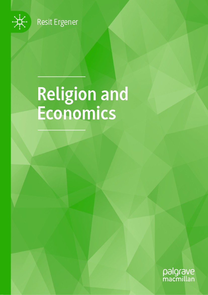 Titlebook: Religion and Economics; Resit Ergener Book 2020 The Editor(s) (if applicable) and The Author(s), under exclusive license to Springer Natur Titlebook: Religion and Economics; Resit Ergener Book 2020 The Editor(s) (if applicable) and The Author(s), under exclusive license to Springer Natur
