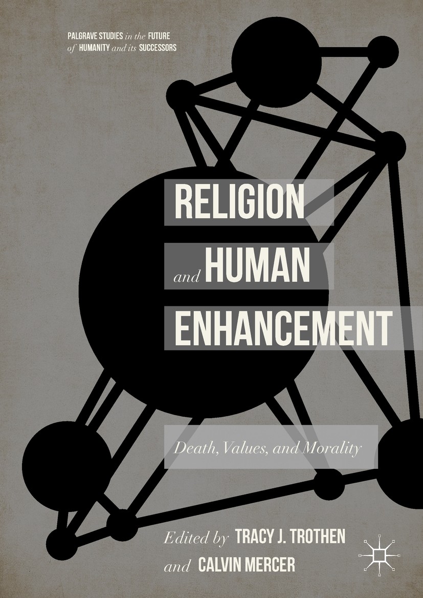 Titlebook: Religion and Human Enhancement; Death, Values, and M Tracy J. Trothen,Calvin Mercer Book 2017 The Editor(s) (if applicable) and The Author( Titlebook: Religion and Human Enhancement; Death, Values, and M Tracy J. Trothen,Calvin Mercer Book 2017 The Editor(s) (if applicable) and The Author(