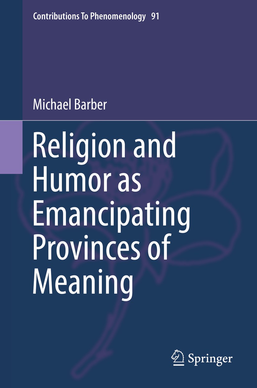 Titlebook: Religion and Humor as Emancipating Provinces of Meaning; Michael Barber Book 2017 Springer International Publishing AG 2017 Appresentation Titlebook: Religion and Humor as Emancipating Provinces of Meaning; Michael Barber Book 2017 Springer International Publishing AG 2017 Appresentation