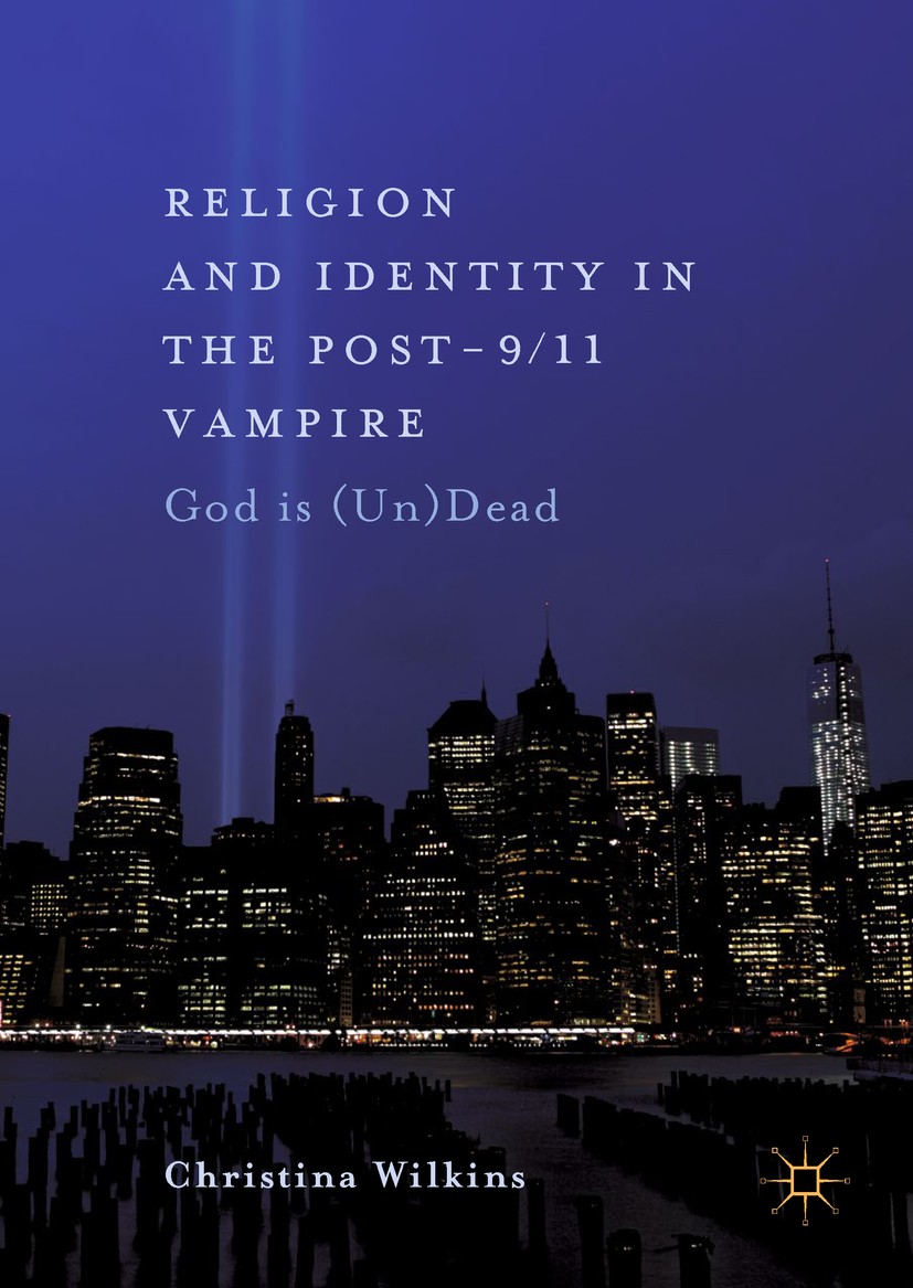 Titlebook: Religion and Identity in the Post-9/11 Vampire; God Is (Un)Dead Christina Wilkins Book 2018 The Editor(s) (if applicable) and The Author(s) Titlebook: Religion and Identity in the Post-9/11 Vampire; God Is (Un)Dead Christina Wilkins Book 2018 The Editor(s) (if applicable) and The Author(s)