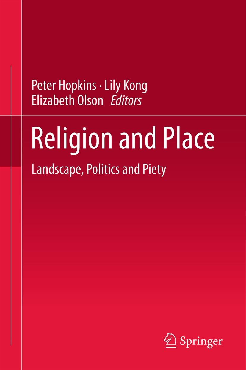 Titlebook: Religion and Place; Landscape, Politics Peter Hopkins,Lily Kong,Elizabeth Olson Book 2013 Springer Science+Business Media Dordrecht. 2013 Titlebook: Religion and Place; Landscape, Politics Peter Hopkins,Lily Kong,Elizabeth Olson Book 2013 Springer Science+Business Media Dordrecht. 2013