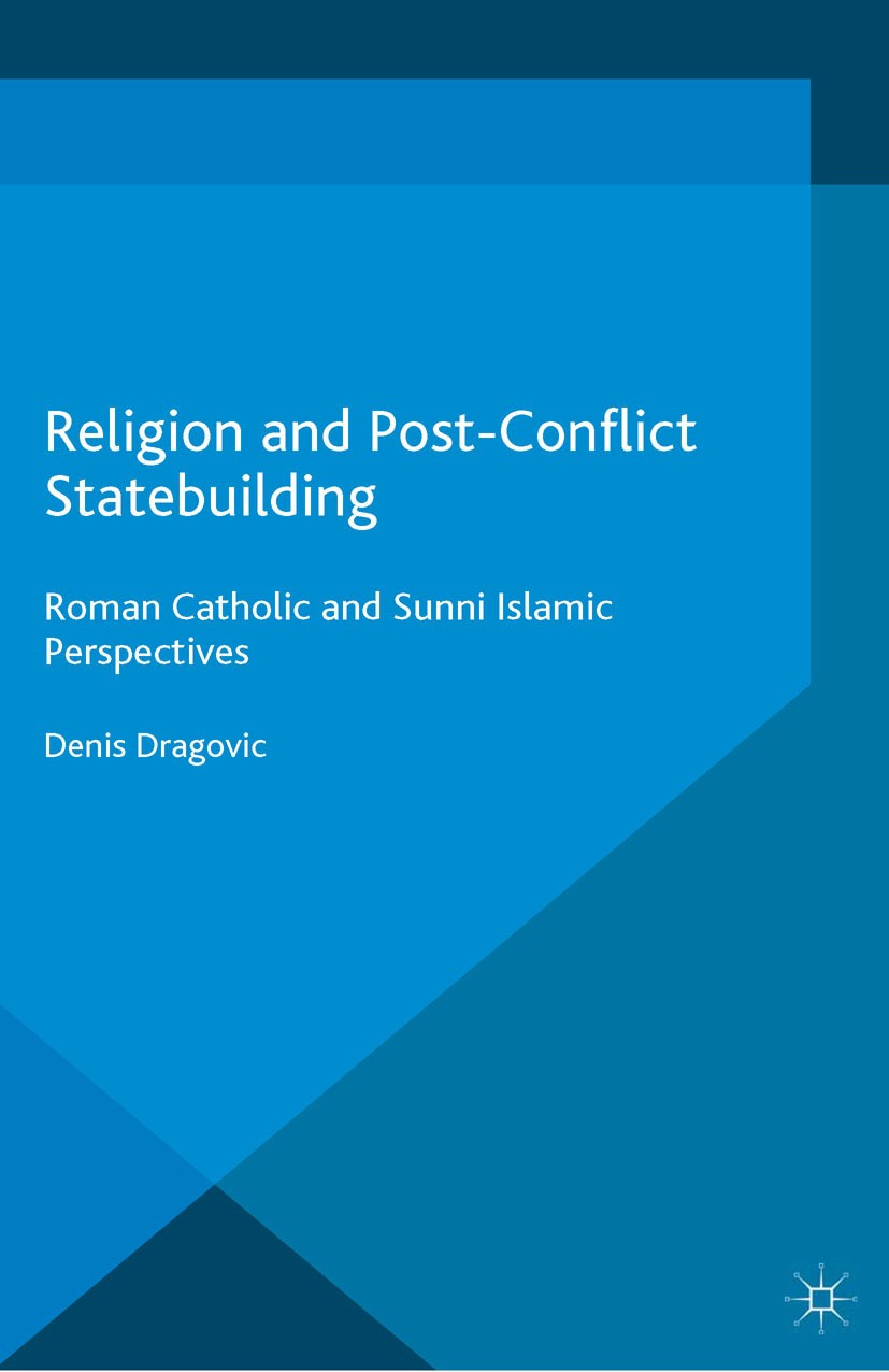 Titlebook: Religion and Post-Conflict Statebuilding; Roman Catholic and S Denis Dragovic Book 2015 Palgrave Macmillan, a division of Macmillan Publish Titlebook: Religion and Post-Conflict Statebuilding; Roman Catholic and S Denis Dragovic Book 2015 Palgrave Macmillan, a division of Macmillan Publish