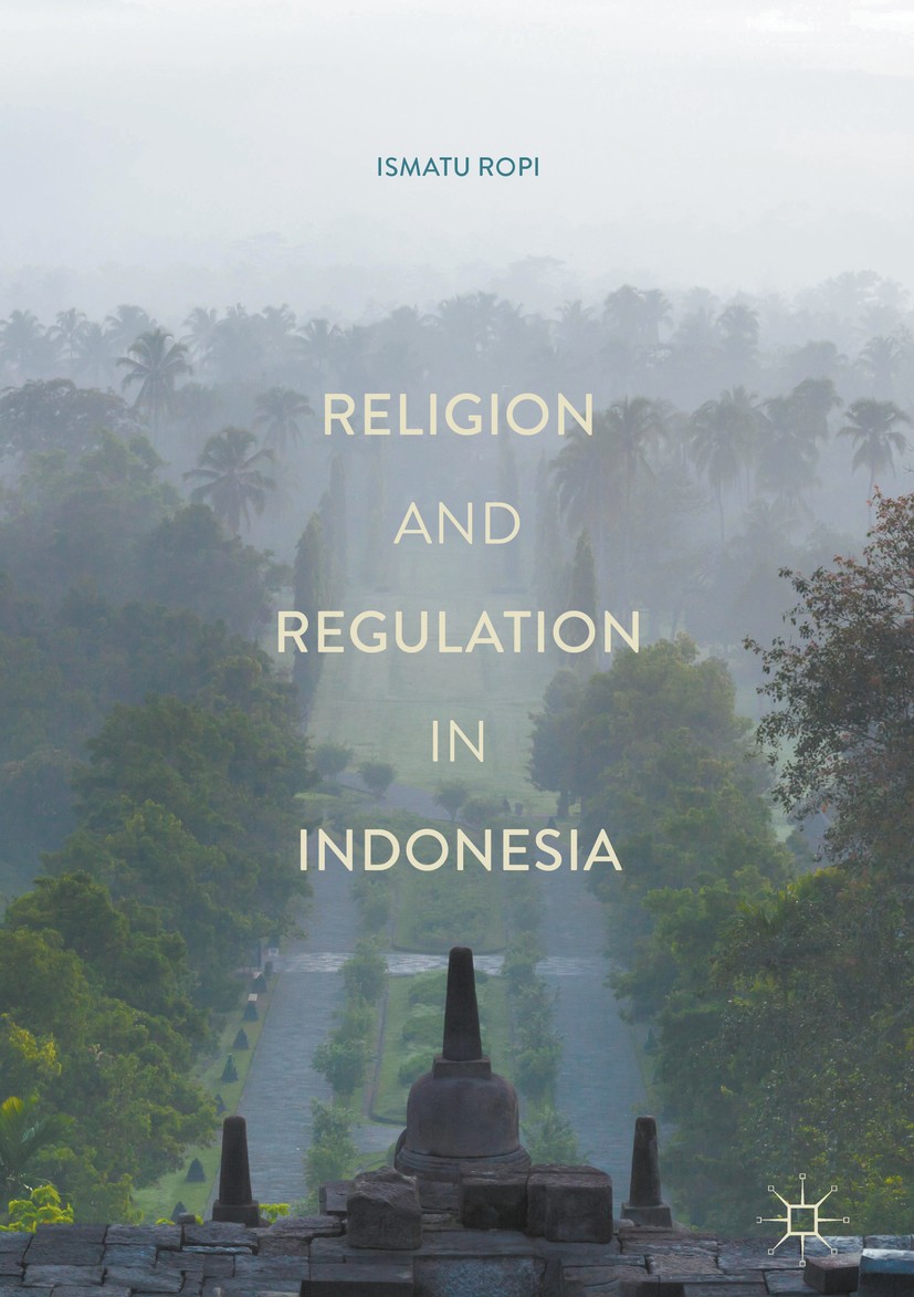 Titlebook: Religion and Regulation in Indonesia; Ismatu Ropi Book 2017 The Editor(s) (if applicable) and The Author(s) 2017 contemporary development Titlebook: Religion and Regulation in Indonesia; Ismatu Ropi Book 2017 The Editor(s) (if applicable) and The Author(s) 2017 contemporary development