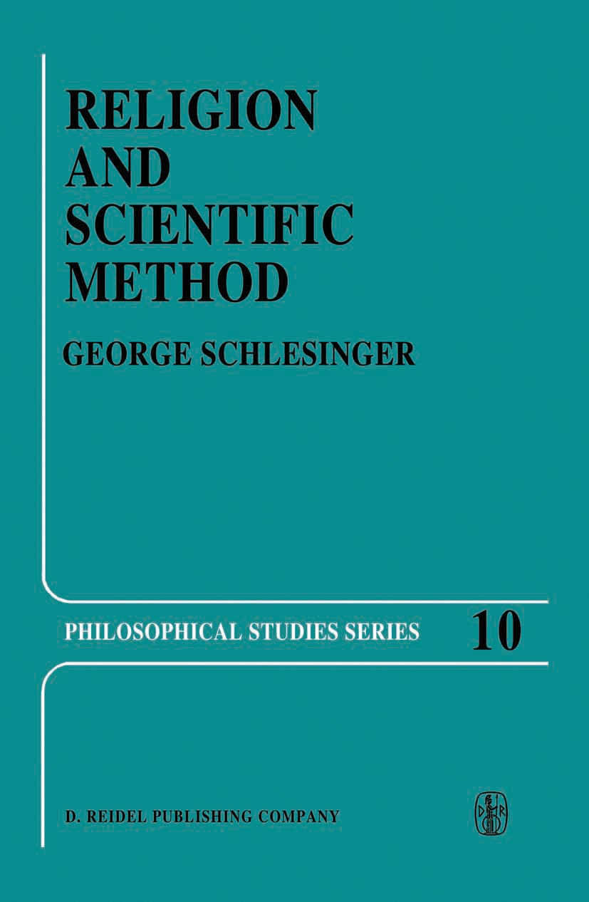 Titlebook: Religion and Scientific Method; George Schlesinger Book 1977 D. Reidel Publishing Company, Dordrecht, Holland 1977 free will.knowledge.mor Titlebook: Religion and Scientific Method; George Schlesinger Book 1977 D. Reidel Publishing Company, Dordrecht, Holland 1977 free will.knowledge.mor