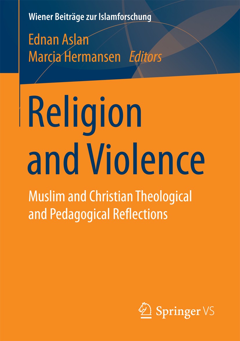 Titlebook: Religion and Violence; Muslim and Christian Ednan Aslan,Marcia Hermansen Book 2017 The Editor(s) (if applicable) and The Author(s), under e Titlebook: Religion and Violence; Muslim and Christian Ednan Aslan,Marcia Hermansen Book 2017 The Editor(s) (if applicable) and The Author(s), under e