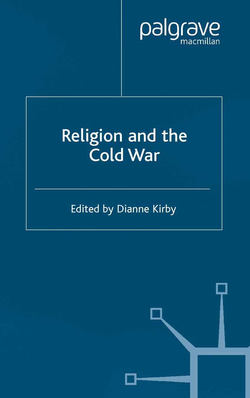 Titlebook: Religion and the Cold War; Dianne Kirby (Lecturer) Book 2003 Palgrave Macmillan, a division of Macmillan Publishers Limited 2003 Cold War. Titlebook: Religion and the Cold War; Dianne Kirby (Lecturer) Book 2003 Palgrave Macmillan, a division of Macmillan Publishers Limited 2003 Cold War.