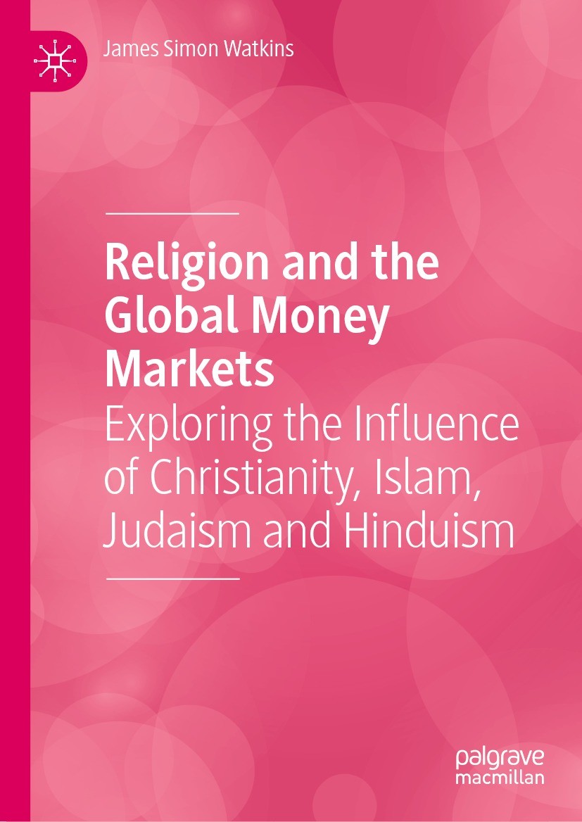 Titlebook: Religion and the Global Money Markets; Exploring the Influe James Simon Watkins Book 2022 The Editor(s) (if applicable) and The Author(s), Titlebook: Religion and the Global Money Markets; Exploring the Influe James Simon Watkins Book 2022 The Editor(s) (if applicable) and The Author(s),