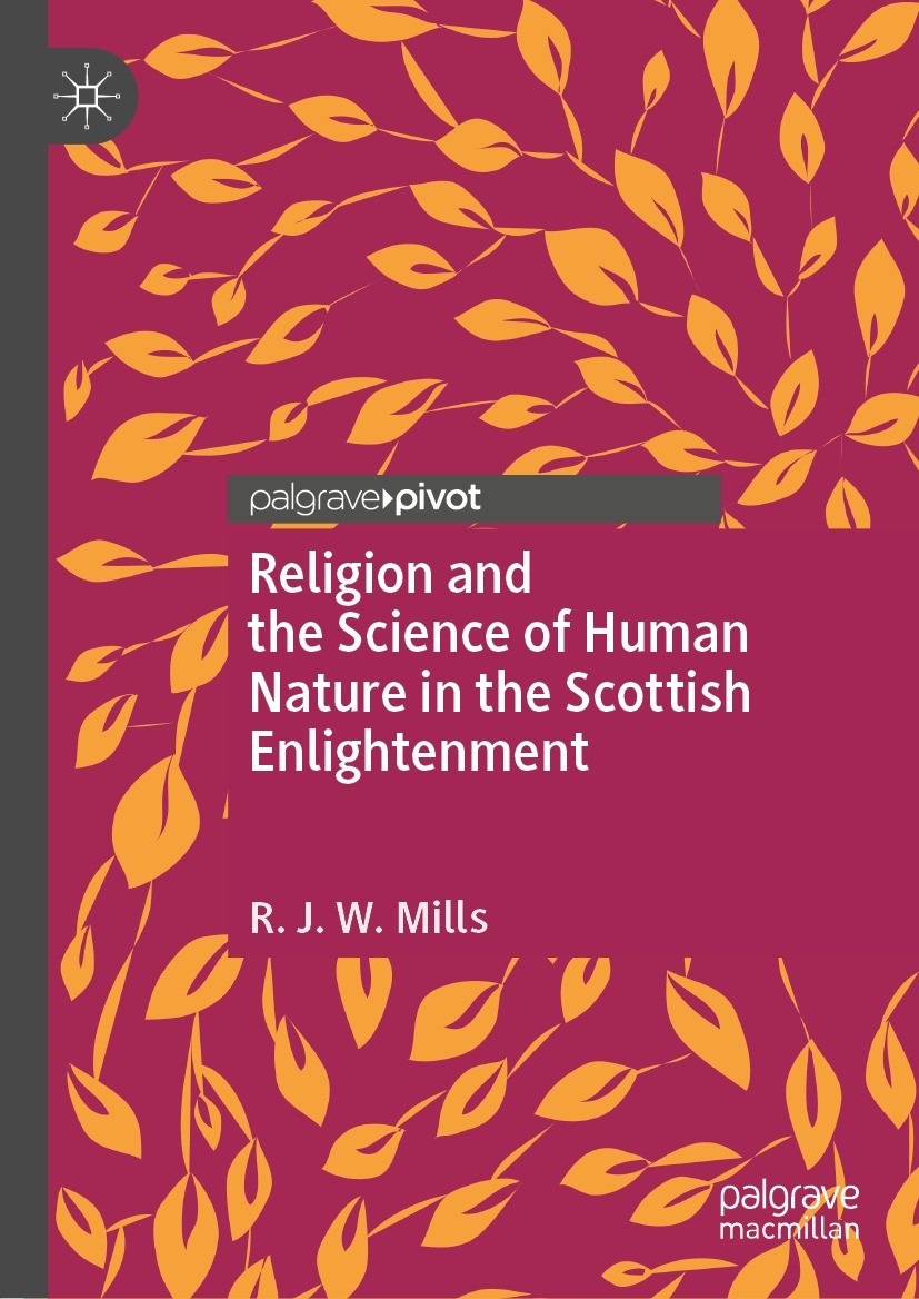Titlebook: Religion and the Science of Human Nature in the Scottish Enlightenment; R.J.W. Mills Book 2023 The Editor(s) (if applicable) and The Autho Titlebook: Religion and the Science of Human Nature in the Scottish Enlightenment; R.J.W. Mills Book 2023 The Editor(s) (if applicable) and The Autho