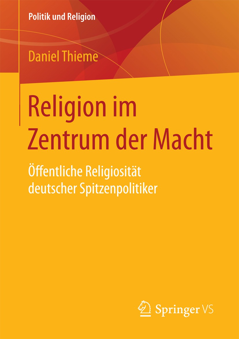 Titlebook: Religion im Zentrum der Macht; Öffentliche Religios Daniel Thieme Book 2018 Springer Fachmedien Wiesbaden GmbH 2018 Eliten.Biografien.Posts Titlebook: Religion im Zentrum der Macht; Öffentliche Religios Daniel Thieme Book 2018 Springer Fachmedien Wiesbaden GmbH 2018 Eliten.Biografien.Posts
