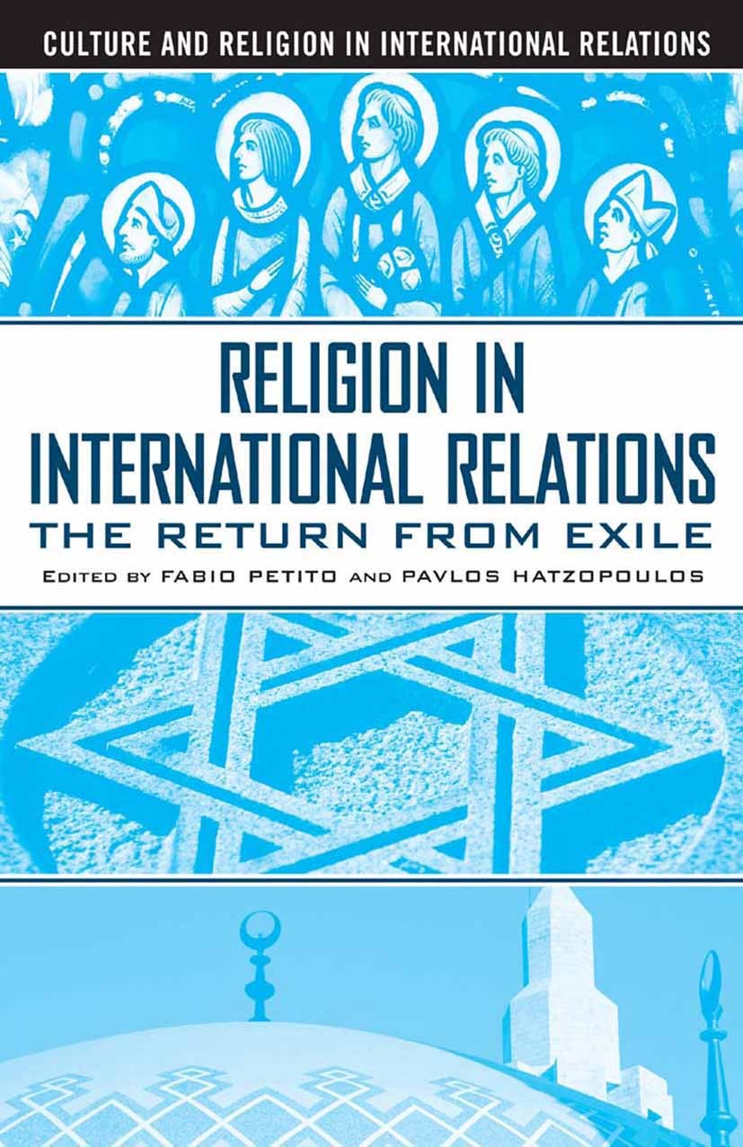 Titlebook: Religion in International Relations; The Return from Exil Pavlos Hatzopoulos,Fabio Petito Book 2003 The Editor(s) (if applicable) and The A Titlebook: Religion in International Relations; The Return from Exil Pavlos Hatzopoulos,Fabio Petito Book 2003 The Editor(s) (if applicable) and The A