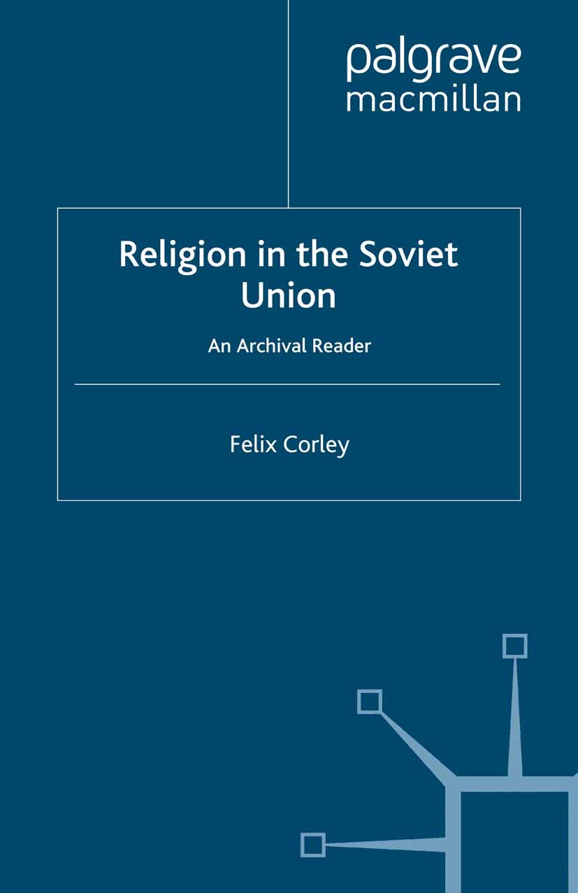 Titlebook: Religion in the Soviet Union; An Archival Reader Felix Corley Book 1996 Palgrave Macmillan, a division of Macmillan Publishers Limited 1996 Titlebook: Religion in the Soviet Union; An Archival Reader Felix Corley Book 1996 Palgrave Macmillan, a division of Macmillan Publishers Limited 1996