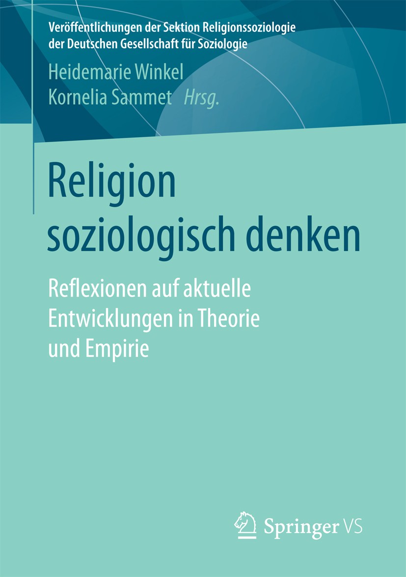 Titlebook: Religion soziologisch denken; Reflexionen auf aktu Heidemarie Winkel,Kornelia Sammet Book 2017 Springer Fachmedien Wiesbaden GmbH 2017 Reli Titlebook: Religion soziologisch denken; Reflexionen auf aktu Heidemarie Winkel,Kornelia Sammet Book 2017 Springer Fachmedien Wiesbaden GmbH 2017 Reli