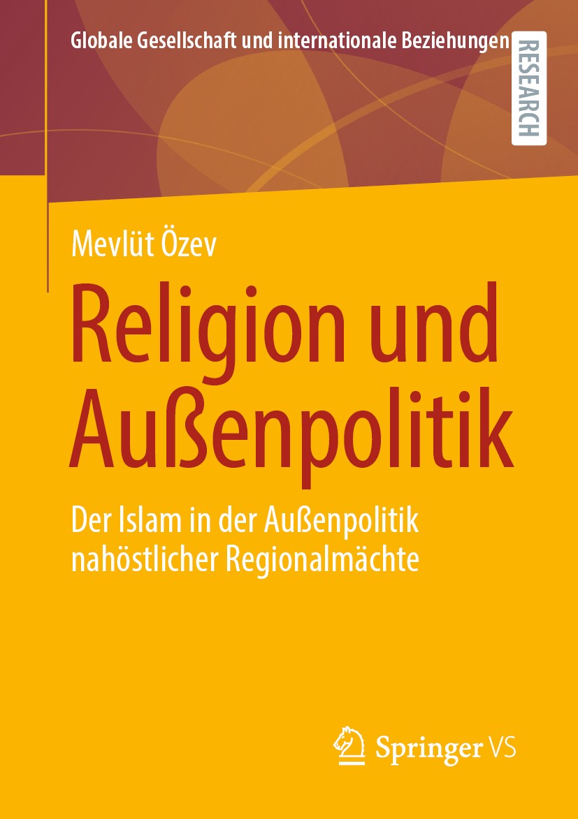 Titlebook: Religion und Außenpolitik; Der Islam in der Auß Mevlüt Özev Book 2020 Der/die Herausgeber bzw. der/die Autor(en), exklusiv lizenziert durch Titlebook: Religion und Außenpolitik; Der Islam in der Auß Mevlüt Özev Book 2020 Der/die Herausgeber bzw. der/die Autor(en), exklusiv lizenziert durch