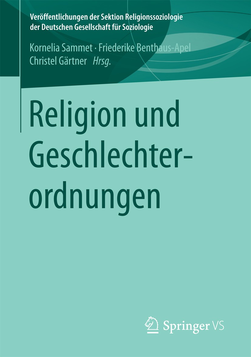 Titlebook: Religion und Geschlechterordnungen; Kornelia Sammet,Friederike Benthaus-Apel,Christel Book 2017 Springer Fachmedien Wiesbaden GmbH 2017 M Titlebook: Religion und Geschlechterordnungen; Kornelia Sammet,Friederike Benthaus-Apel,Christel Book 2017 Springer Fachmedien Wiesbaden GmbH 2017 M