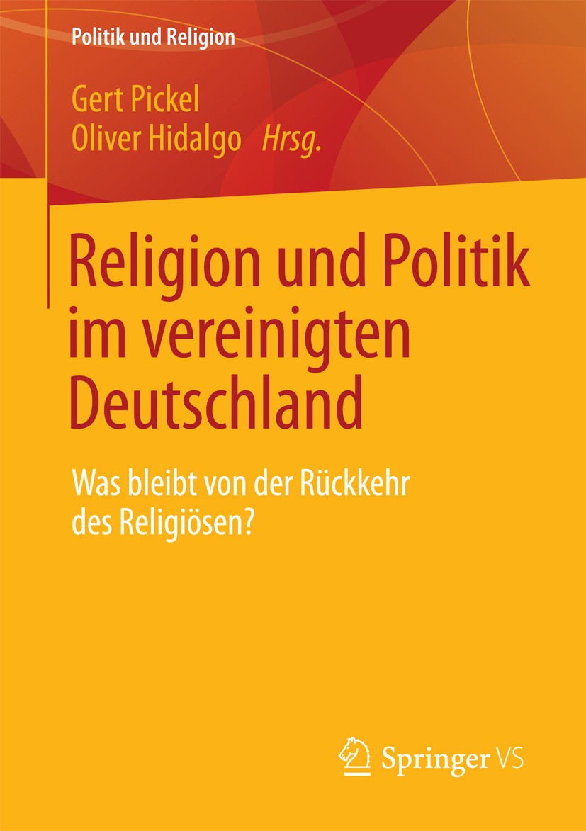 Titlebook: Religion und Politik im vereinigten Deutschland; Was bleibt von der R Gert Pickel,Oliver Hidalgo Book 2013 Springer Fachmedien Wiesbaden 20 Titlebook: Religion und Politik im vereinigten Deutschland; Was bleibt von der R Gert Pickel,Oliver Hidalgo Book 2013 Springer Fachmedien Wiesbaden 20