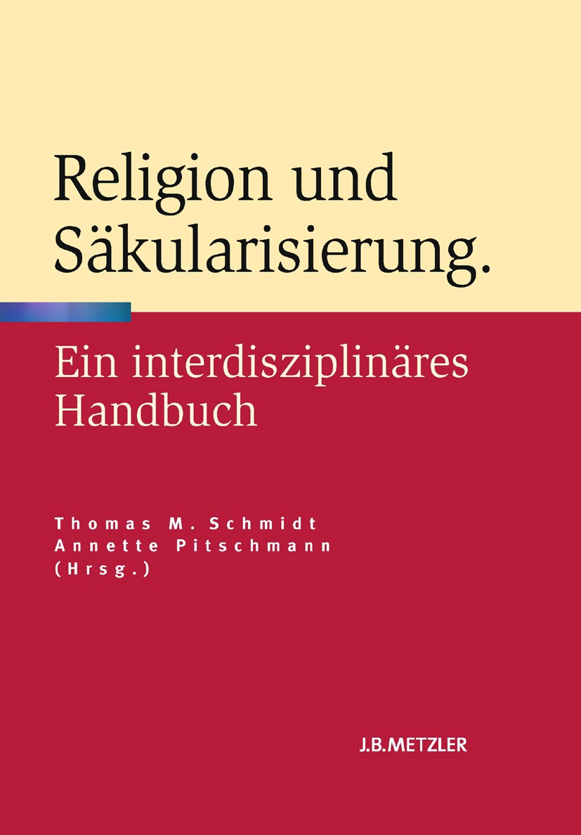 Titlebook: Religion und Säkularisierung; Ein interdisziplinär Thomas M. Schmidt (Professor für Religionsphilosop Book 2014 Springer-Verlag Berlin Heid Titlebook: Religion und Säkularisierung; Ein interdisziplinär Thomas M. Schmidt (Professor für Religionsphilosop Book 2014 Springer-Verlag Berlin Heid