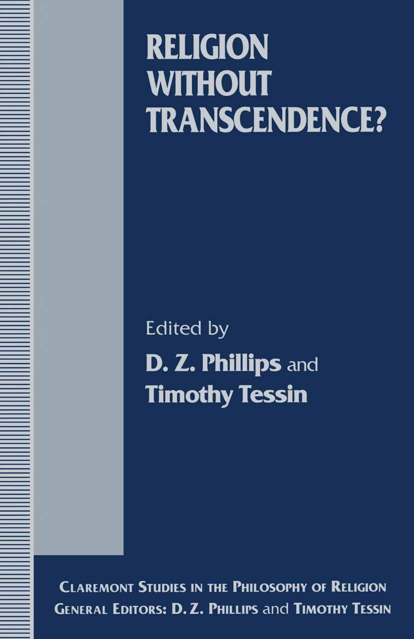 Titlebook: Religion without Transcendence?; D. Z. Phillips (Rush Rhees Research Professor, Dan Book 1997 The Claremont Graduate School 1997 death.god Titlebook: Religion without Transcendence?; D. Z. Phillips (Rush Rhees Research Professor, Dan Book 1997 The Claremont Graduate School 1997 death.god