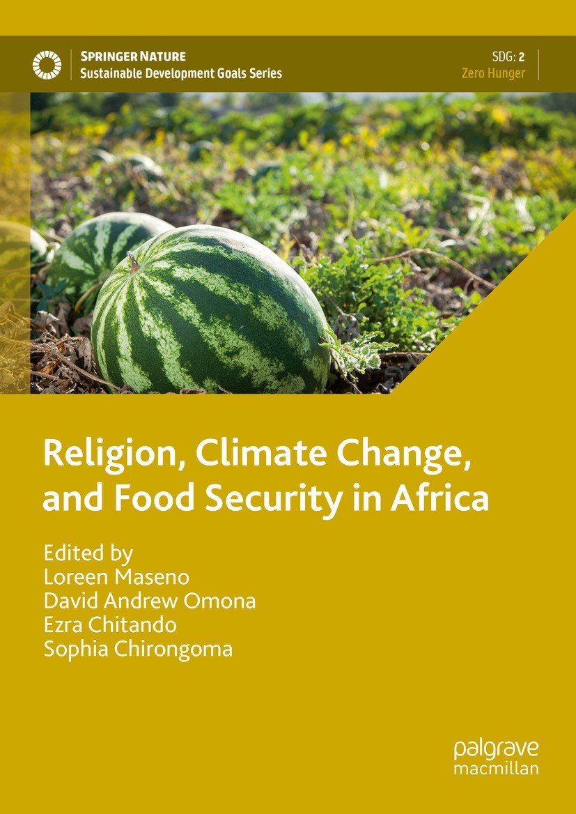 Titlebook: Religion, Climate Change, and Food Security in Africa; Loreen Maseno,David Andrew Omona,Sophia Chirongoma Book 2024 The Editor(s) (if appl Titlebook: Religion, Climate Change, and Food Security in Africa; Loreen Maseno,David Andrew Omona,Sophia Chirongoma Book 2024 The Editor(s) (if appl